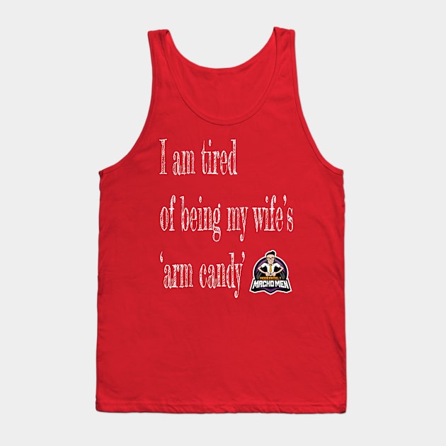 Tired of Being Wife's Arm Candy Tank Top by mennell